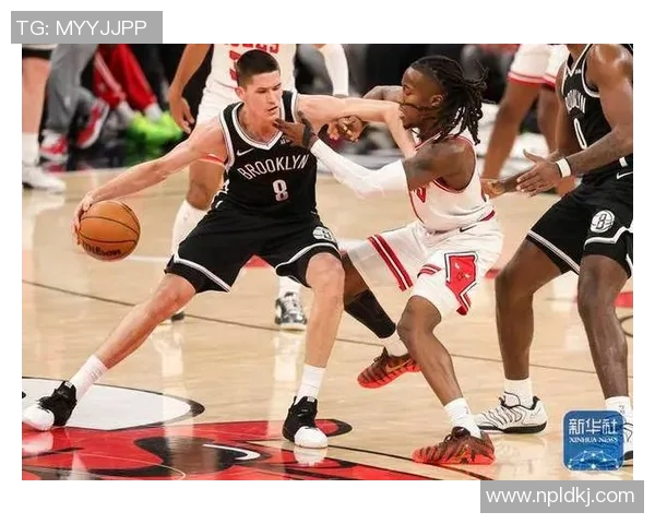 篮网与公牛激战正酣比赛直播精彩瞬间全程回顾与分析